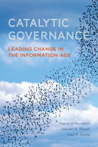 Title: Catalytic Governance: Leading Change in the Information Age, Author: Patricia Meredith