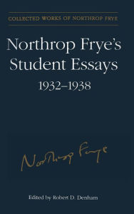 Title: Northrop Frye's Student Essays, 1932-1938, Author: Northrop Frye