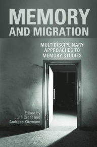 Title: Memory and Migration: Multidisciplinary Approaches to Memory Studies, Author: Julia Creet