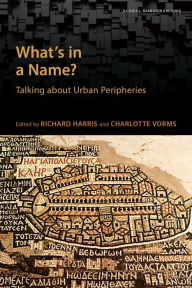Title: What's in a Name?: Talking about Urban Peripheries, Author: Richard Harris