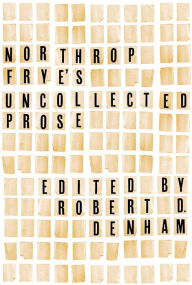 Title: Northrop Frye's Uncollected Prose, Author: Northrop Frye