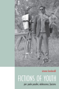 Title: Fictions of Youth: Pier Paolo Pasolini, Adolescence, Fascisms, Author: Simona Bondavalli