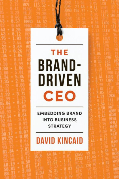 The Brand-Driven CEO: Embedding Brand into Business Strategy