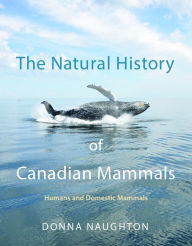 Title: The Natural History of Canadian Mammals: Humans and Domestic Mammals, Author: Donna Naughton