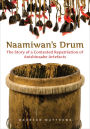 Naamiwan's Drum: The Story of a Contested Repatriation of Anishinaabe Artefacts
