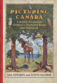 Title: Picturing Canada: A History of Canadian Children's Illustrated Books and Publishing, Author: Gail Edwards