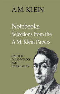 Title: Notebooks: Selections from the A.M. Klein Papers (Collected Works of A.M. Klein), Author: A.M. Klein