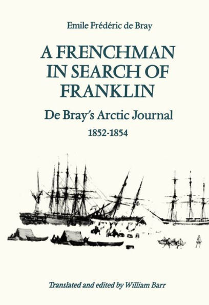 A Frenchman Search of Franklin: De Bray's Arctic Journal, 1852-54