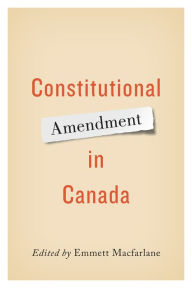 Title: Constitutional Amendment in Canada, Author: Emmett Macfarlane