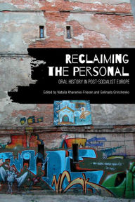 Title: Reclaiming the Personal: Oral History in Post-Socialist Europe, Author: Natalia Khanenko-Friesen