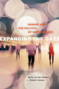 Title: Expanding the Gaze: Gender and the Politics of Surveillance, Author: Emily van der Meulen