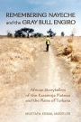 Remembering Nayeche and the Gray Bull Engiro: African Storytellers of the Karamoja Plateau and the Plains of Turkana