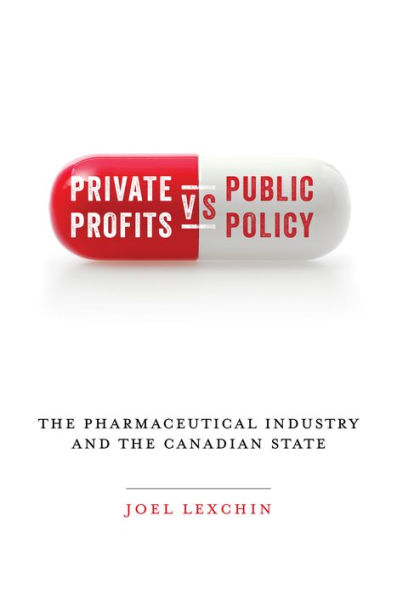 Private Profits versus Public Policy: the Pharmaceutical Industry and Canadian State