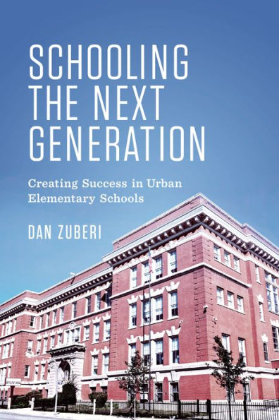 Schooling the Next Generation: Creating Success Urban Elementary Schools