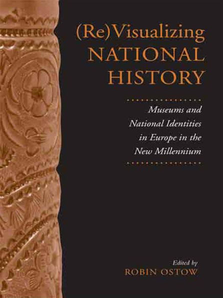 (Re)Visualizing National History: Museums and Identities Europe the New Millennium