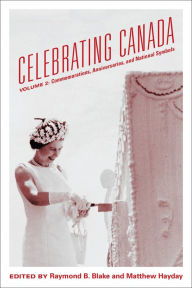 Title: Celebrating Canada: Commemorations, Anniversaries, and National Symbols, Author: Raymond B. Blake