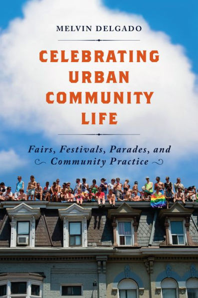 Celebrating Urban Community Life: Fairs, Festivals, Parades, and Practice