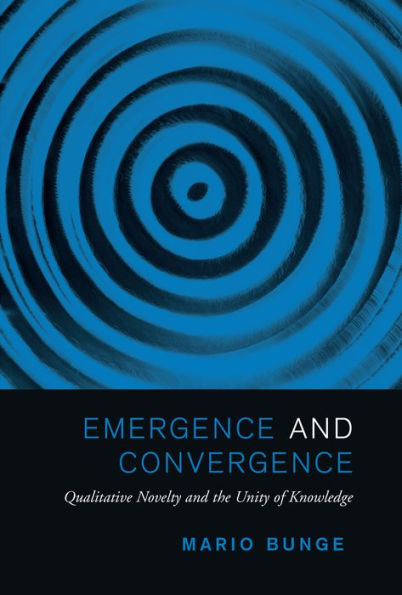 Emergence and Convergence: Qualitative Novelty the Unity of Knowledge