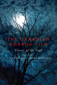 Epub free book downloads The Canadian Horror Film: Terror of the Soul (English literature) 9781442628502