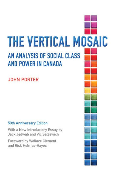 The Vertical Mosaic: An Analysis of Social Class and Power Canada, 50th Anniversary Edition