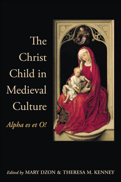 The Christ Child Medieval Culture: Alpha es et O!