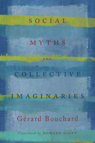 Title: Social Myths and Collective Imaginaries, Author: Gerard Bouchard