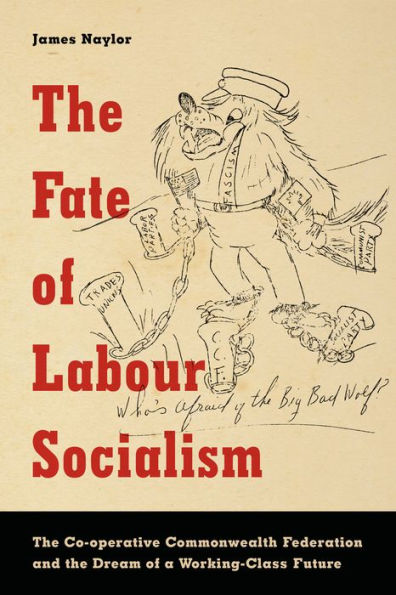 the Fate of Labour Socialism: Co-operative Commonwealth Federation and Dream a Working-Class Future
