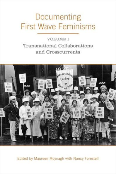 Documenting First Wave Feminisms: Volume 1: Transnational Collaborations and Crosscurrents