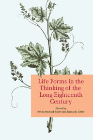 Title: Life Forms in the Thinking of the Long Eighteenth Century, Author: Keith Baker