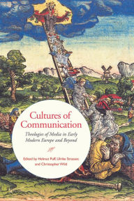 Title: Cultures of Communication: Theologies of Media in Early Modern Europe and Beyond, Author: Helmut Puff