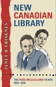 Title: New Canadian Library: The Ross-McClelland Years, 1952-1978, Author: Janet Friskney