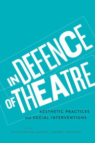 Title: In Defence of Theatre: Aesthetic Practices and Social Interventions, Author: Kathleen Gallagher