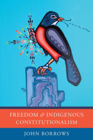 Title: Freedom and Indigenous Constitutionalism, Author: John Borrows