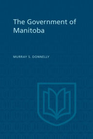 Title: The Government of Manitoba, Author: Murray S. Donnelly