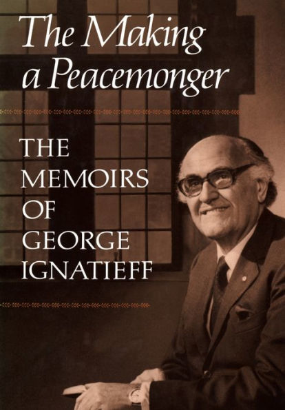 The Making of a Peacemonger: Memoirs George Ignatieff