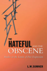 Title: The Hateful and the Obscene: Studies in the Limits of Free Expression, Author: Leonard Sumner
