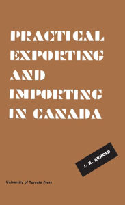 Title: Practical Exporting and Importing in Canada, Author: J. R. Arnold