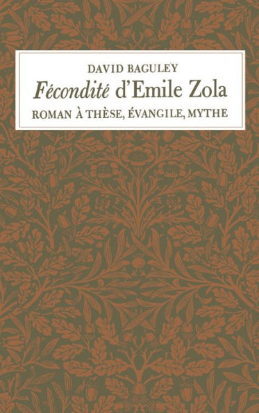 Fécondité d'Emile Zola: Roman à Thèse, Évangile, Mythe