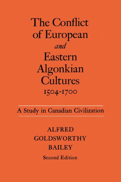 The Conflict of European and Eastern Algonkian Cultures, 1504-1700: A Study in Canadian Civilization, Second Edition