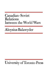 Title: Canadian-Soviet Relations between the World Wars, Author: Aloysius Balawyder