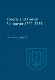 Title: Forests and French Sea Power, 1660-1789, Author: Paul Bamford