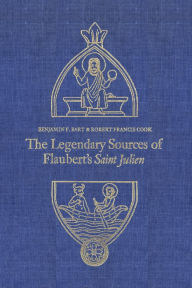Title: The Legendary Sources of Flaubert's Saint Julien, Author: Benjamin Bart