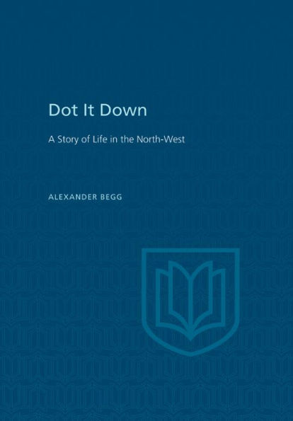 Dot It Down: A Story of Life in the North-West