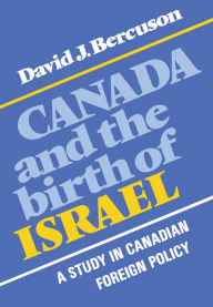 Title: Canada and the Birth of Israel: A Study in Canadian Foreign Policy, Author: David Bercuson