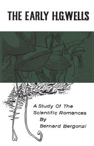 Title: The Early H.G. Wells: A Study of the Scientific Romances, Author: Bernard Bergonzi