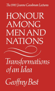 Title: Honour Among Men and Nations: Transformations of an idea, Author: Geoffrey Best