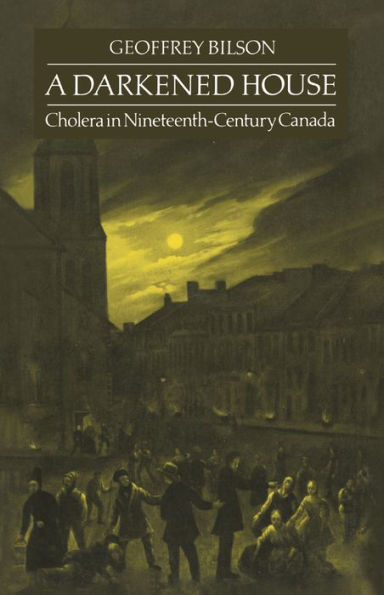 A Darkened House: Cholera in Nineteenth-Century Canada
