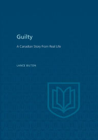 Title: Guilty: A Canadian Story From Real Life, Author: Lance Bilton