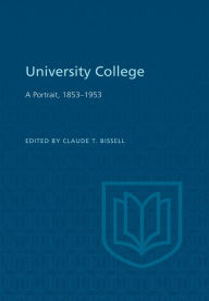 Title: University College: A Portrait, 1853-1953, Author: Claude Bissell