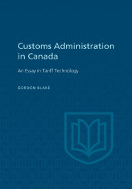 Title: Customs Administration in Canada, Author: Gordon Blake